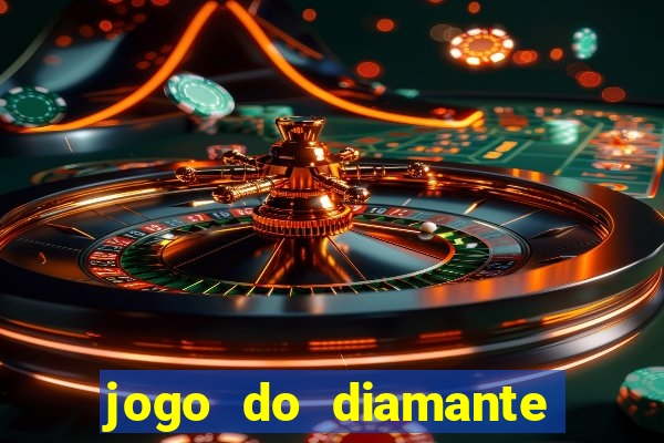 jogo do diamante para ganhar dinheiro