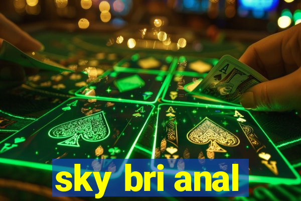 sky bri anal