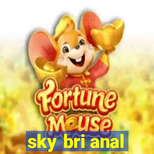 sky bri anal