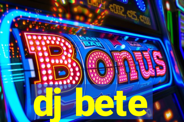 dj bete