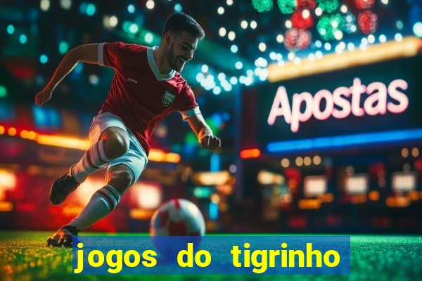 jogos do tigrinho que da bonus no cadastro