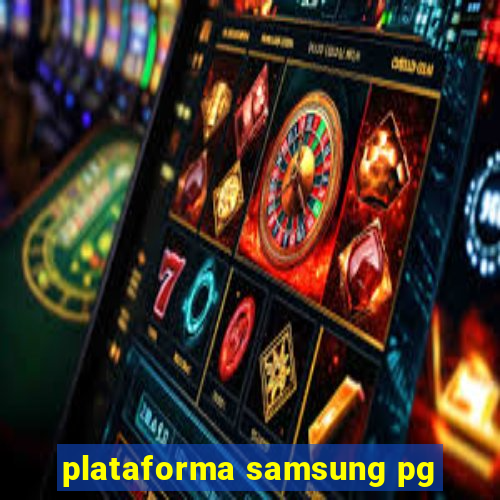 plataforma samsung pg