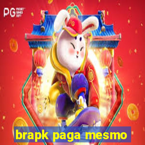 brapk paga mesmo