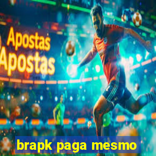 brapk paga mesmo