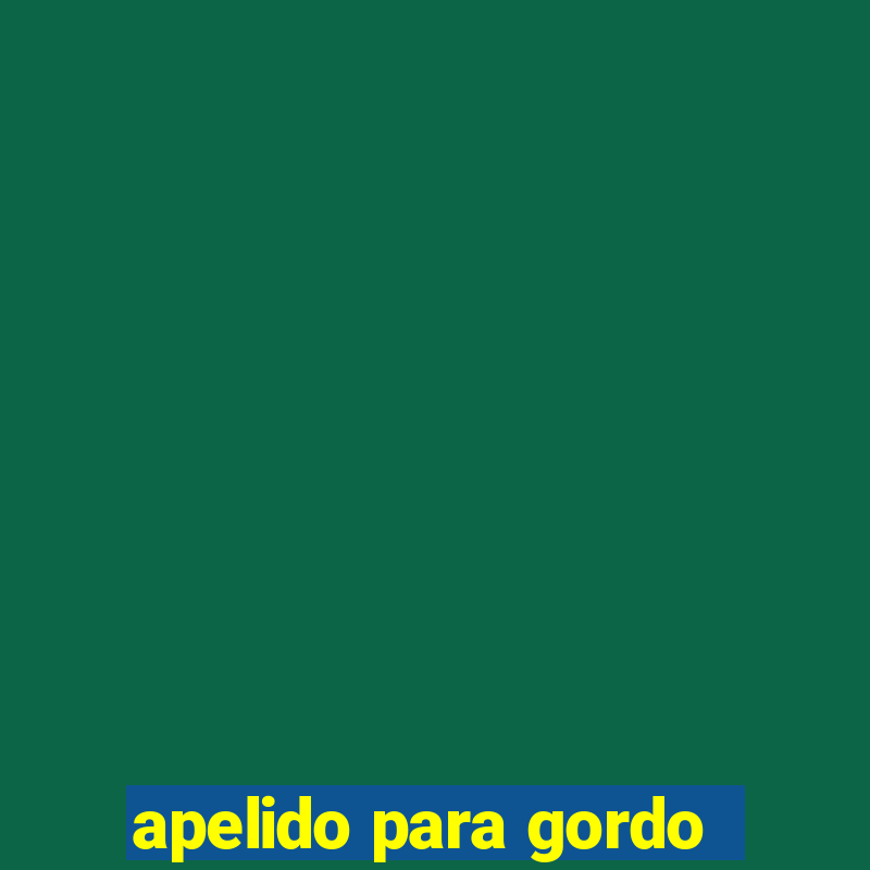 apelido para gordo