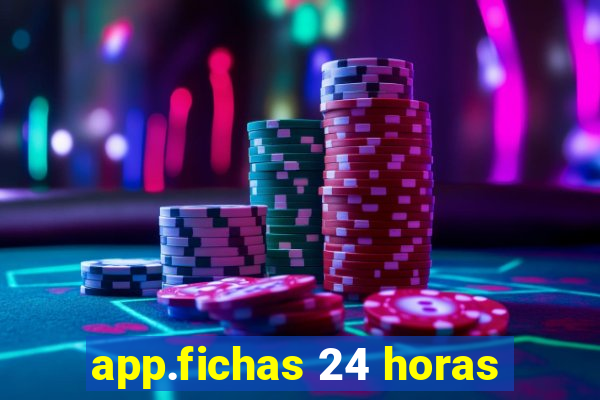 app.fichas 24 horas