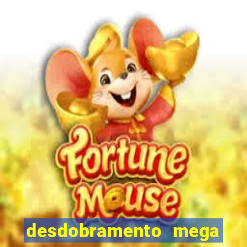 desdobramento mega sena 18 dezenas