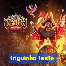 triguinho teste