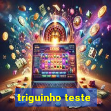 triguinho teste