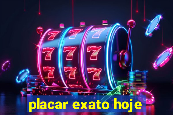 placar exato hoje