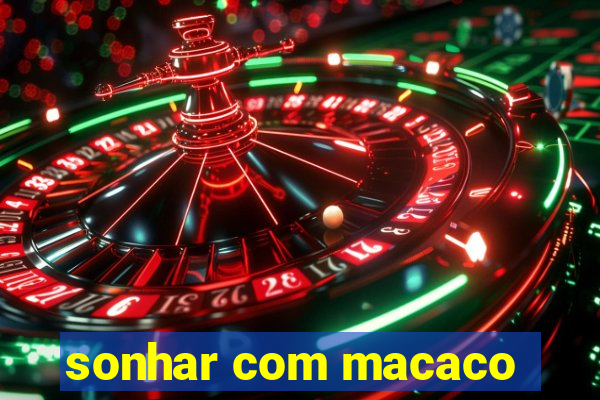 sonhar com macaco