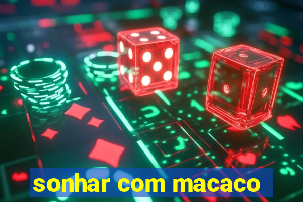 sonhar com macaco