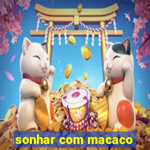 sonhar com macaco