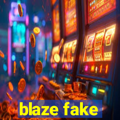 blaze fake