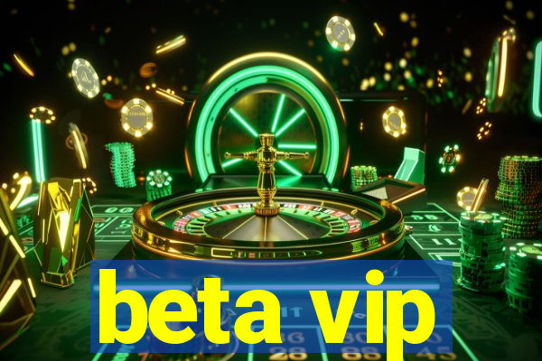 beta vip