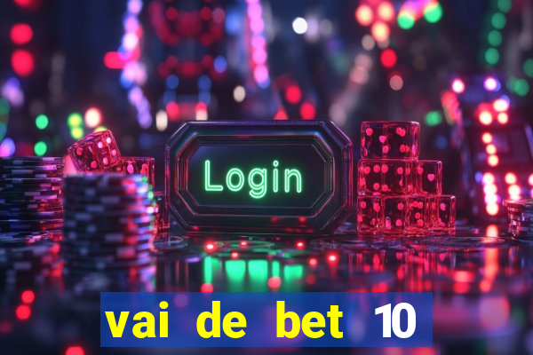 vai de bet 10 reais no cadastro