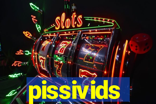 pissivids