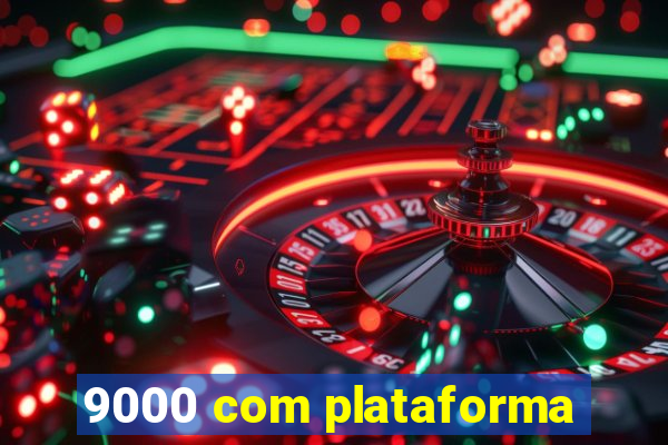 9000 com plataforma