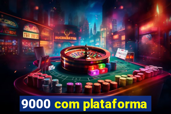 9000 com plataforma