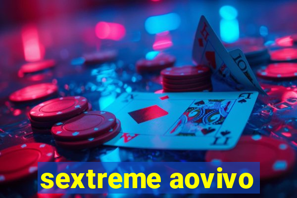 sextreme aovivo