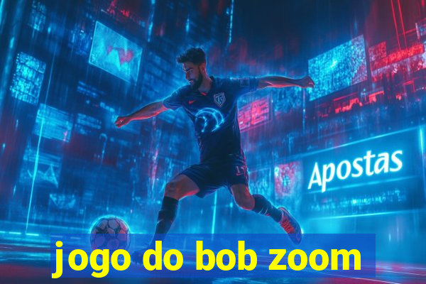 jogo do bob zoom