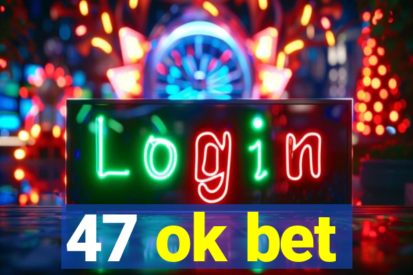 47 ok bet