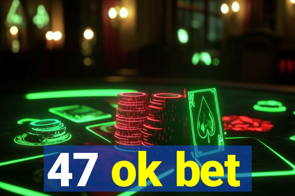 47 ok bet