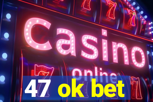 47 ok bet