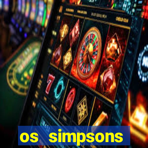 os simpsons assistir online dublado