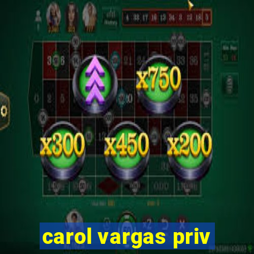 carol vargas priv