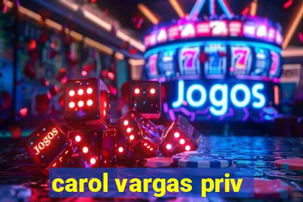 carol vargas priv