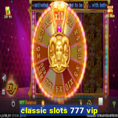 classic slots 777 vip