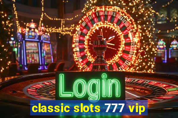 classic slots 777 vip