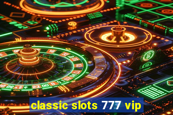 classic slots 777 vip