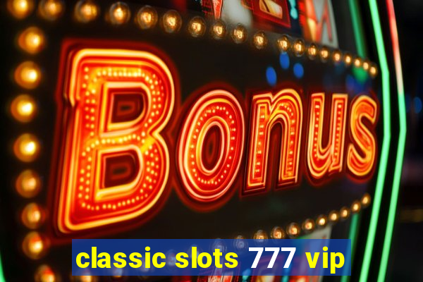 classic slots 777 vip