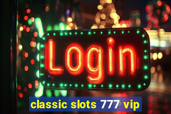 classic slots 777 vip