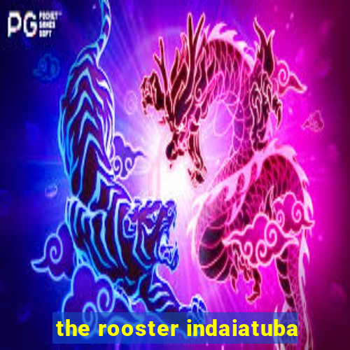 the rooster indaiatuba