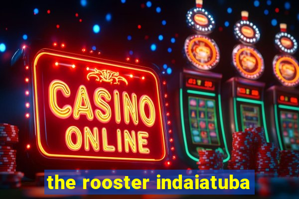 the rooster indaiatuba