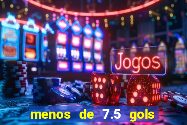 menos de 7.5 gols o que significa