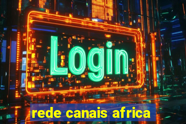 rede canais africa