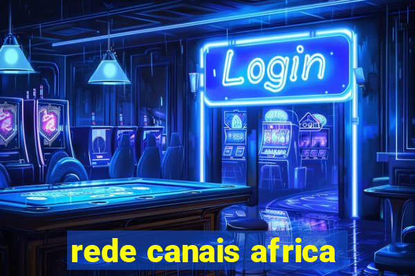 rede canais africa