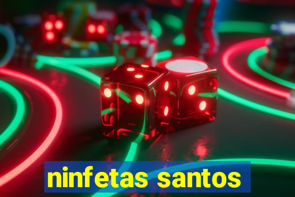 ninfetas santos