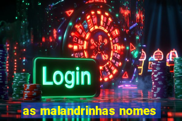 as malandrinhas nomes