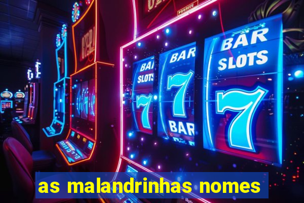 as malandrinhas nomes