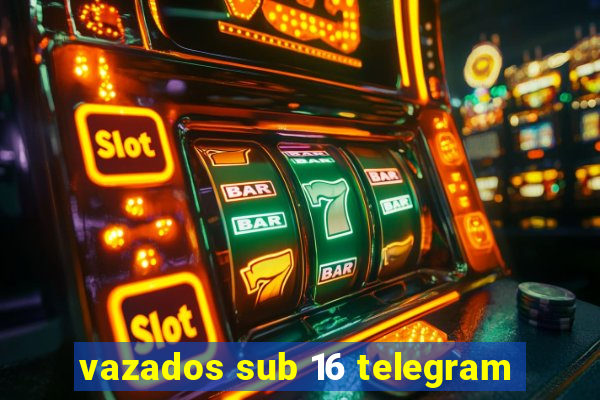 vazados sub 16 telegram