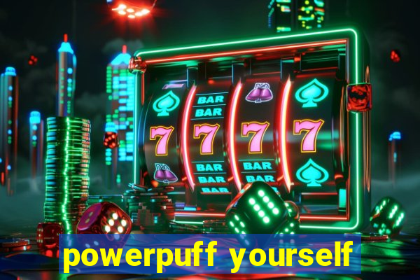 powerpuff yourself