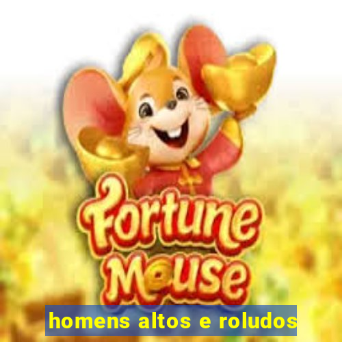 homens altos e roludos