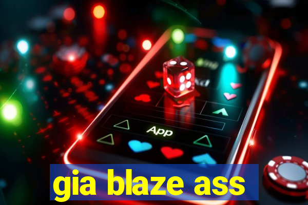 gia blaze ass