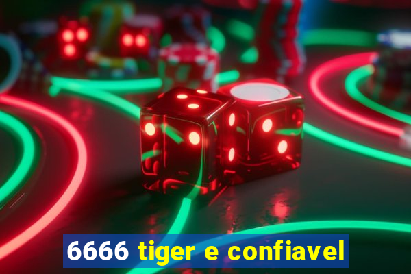 6666 tiger e confiavel