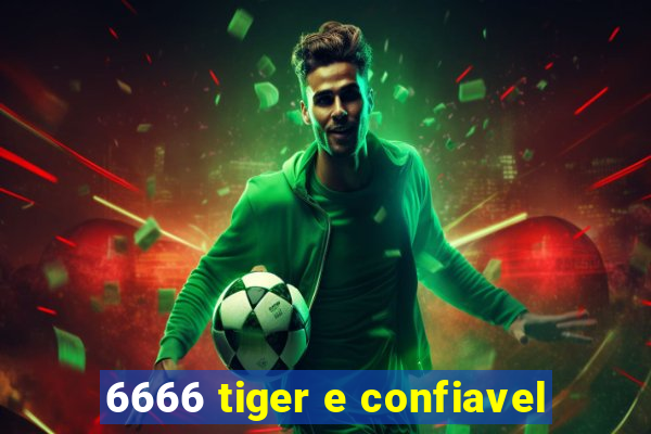 6666 tiger e confiavel